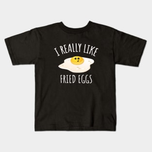 I Really Like Fried Eggs Kids T-Shirt